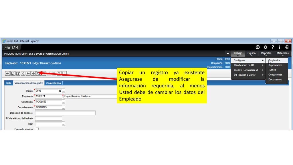 Copiar un registro ya existente Asegurese de modificar la información requerida, al menos Usted debe de cambiar los datos del Empleado