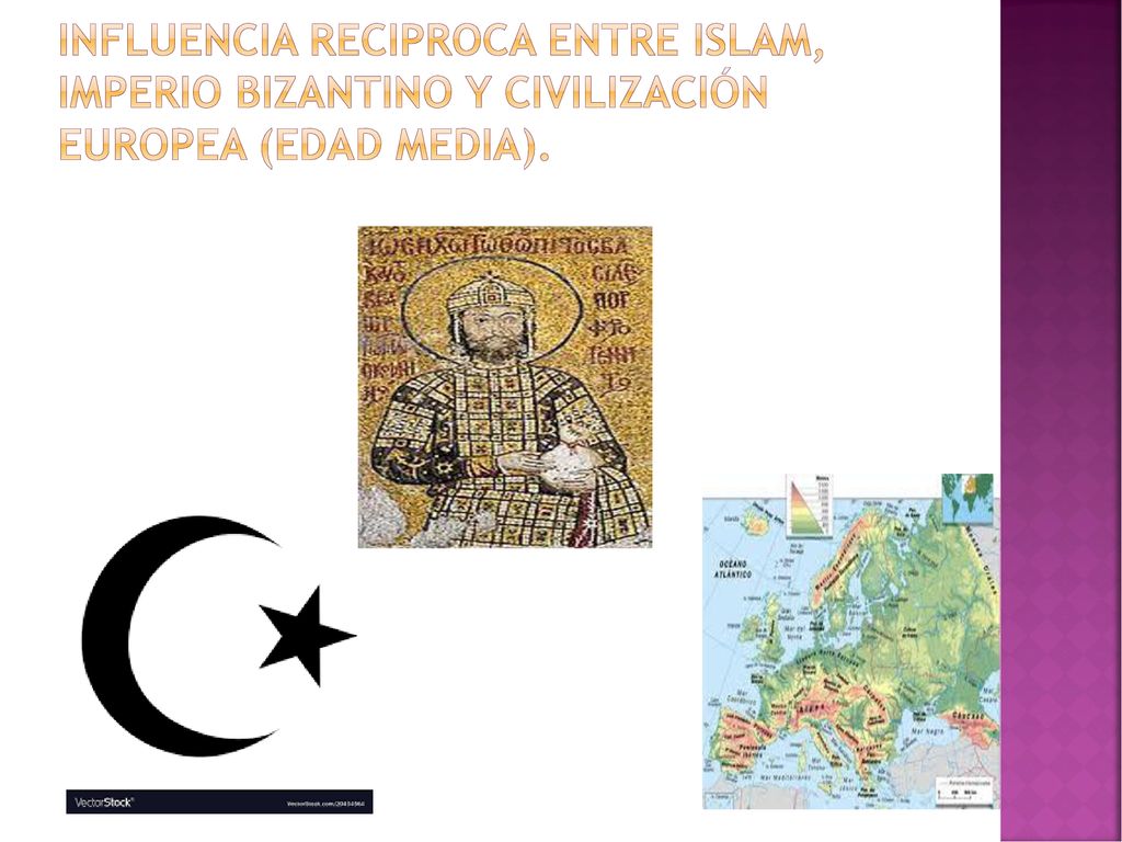 Influencia reciproca entre islam, imperio bizantino y civilización europea (edad media).
