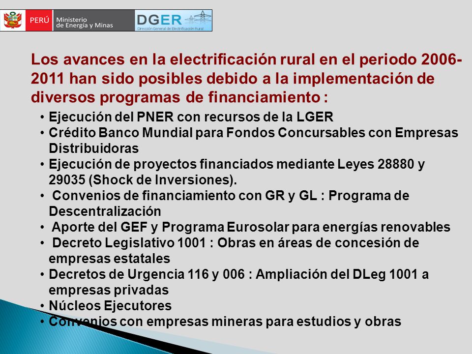 Los avances en la electrificación rural en el periodo han sido posibles debido a la implementación de diversos programas de financiamiento :