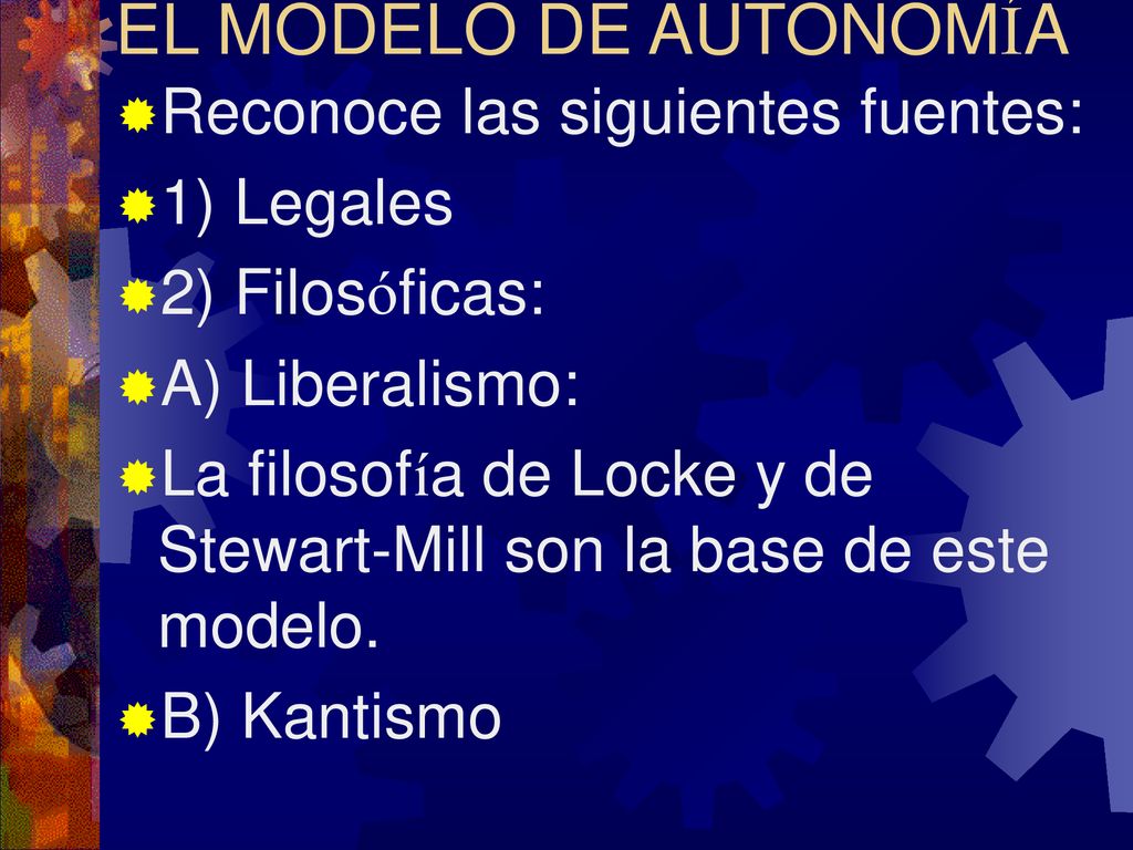EL MODELO DE AUTONOMÍA Reconoce las siguientes fuentes: 1) Legales