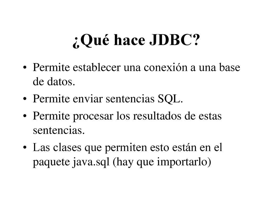 ¿Qué hace JDBC Permite establecer una conexión a una base de datos.