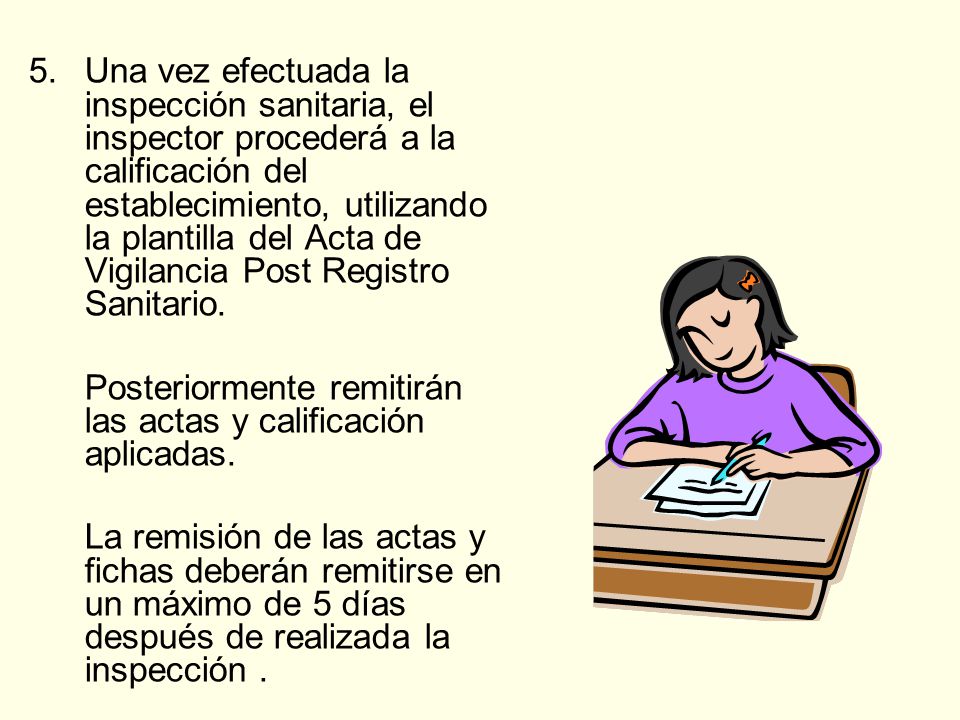 5. Una vez efectuada la inspección sanitaria, el inspector procederá a la calificación del establecimiento, utilizando la plantilla del Acta de Vigilancia Post Registro Sanitario.