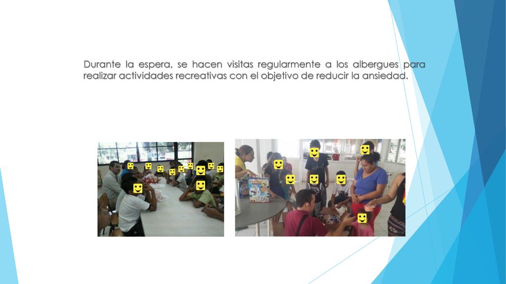 Durante la espera, se hacen visitas regularmente a los albergues para realizar actividades recreativas con el objetivo de reducir la ansiedad.