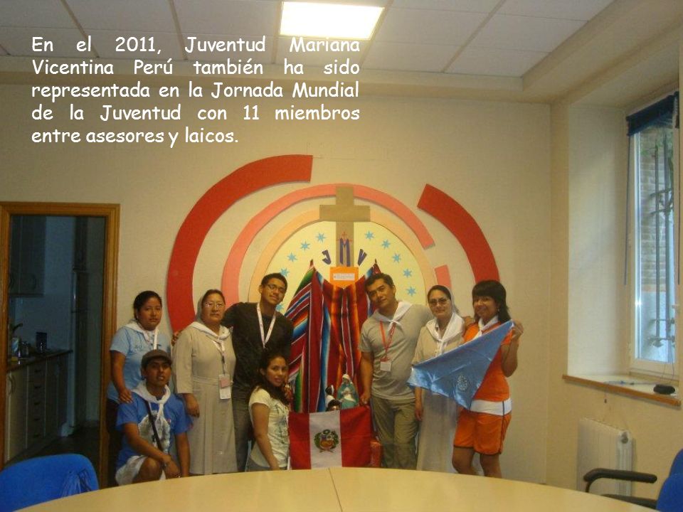En el 2011, Juventud Mariana Vicentina Perú también ha sido representada en la Jornada Mundial de la Juventud con 11 miembros entre asesores y laicos.