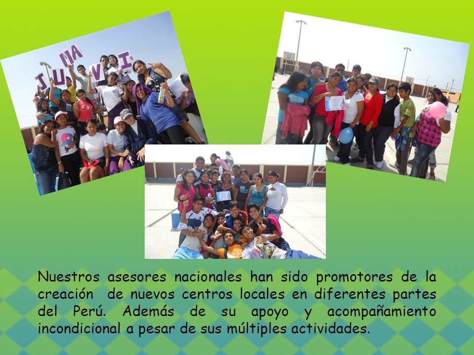 Nuestros asesores nacionales han sido promotores de la creación de nuevos centros locales en diferentes partes del Perú.