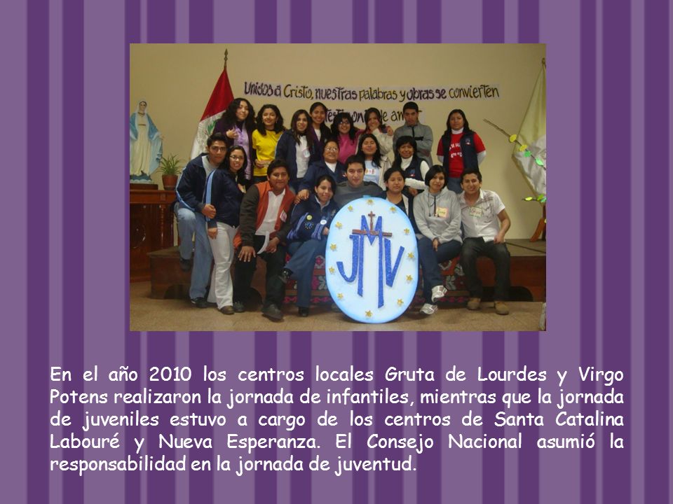 En el año 2010 los centros locales Gruta de Lourdes y Virgo Potens realizaron la jornada de infantiles, mientras que la jornada de juveniles estuvo a cargo de los centros de Santa Catalina Labouré y Nueva Esperanza.
