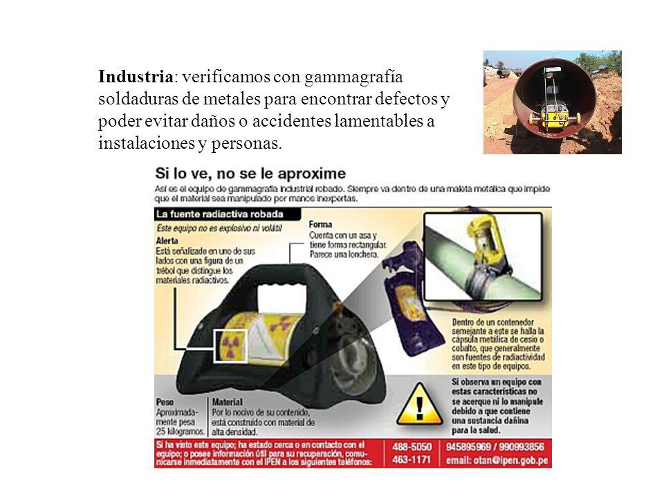 Industria: verificamos con gammagrafía soldaduras de metales para encontrar defectos y poder evitar daños o accidentes lamentables a instalaciones y personas.
