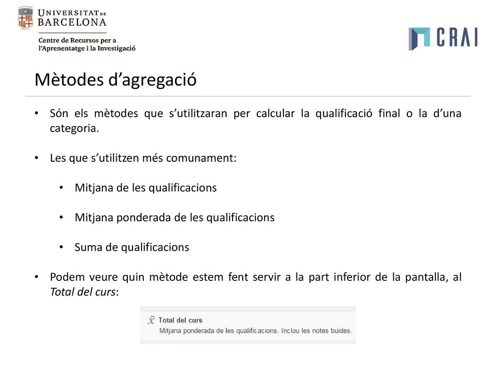 Mètodes d’agregació Són els mètodes que s’utilitzaran per calcular la qualificació final o la d’una categoria.