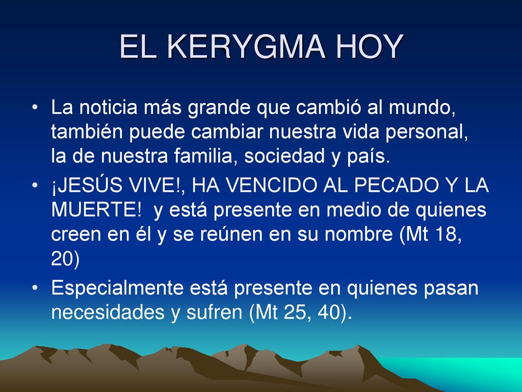 EL KERYGMA HOY La noticia más grande que cambió al mundo, también puede cambiar nuestra vida personal, la de nuestra familia, sociedad y país.