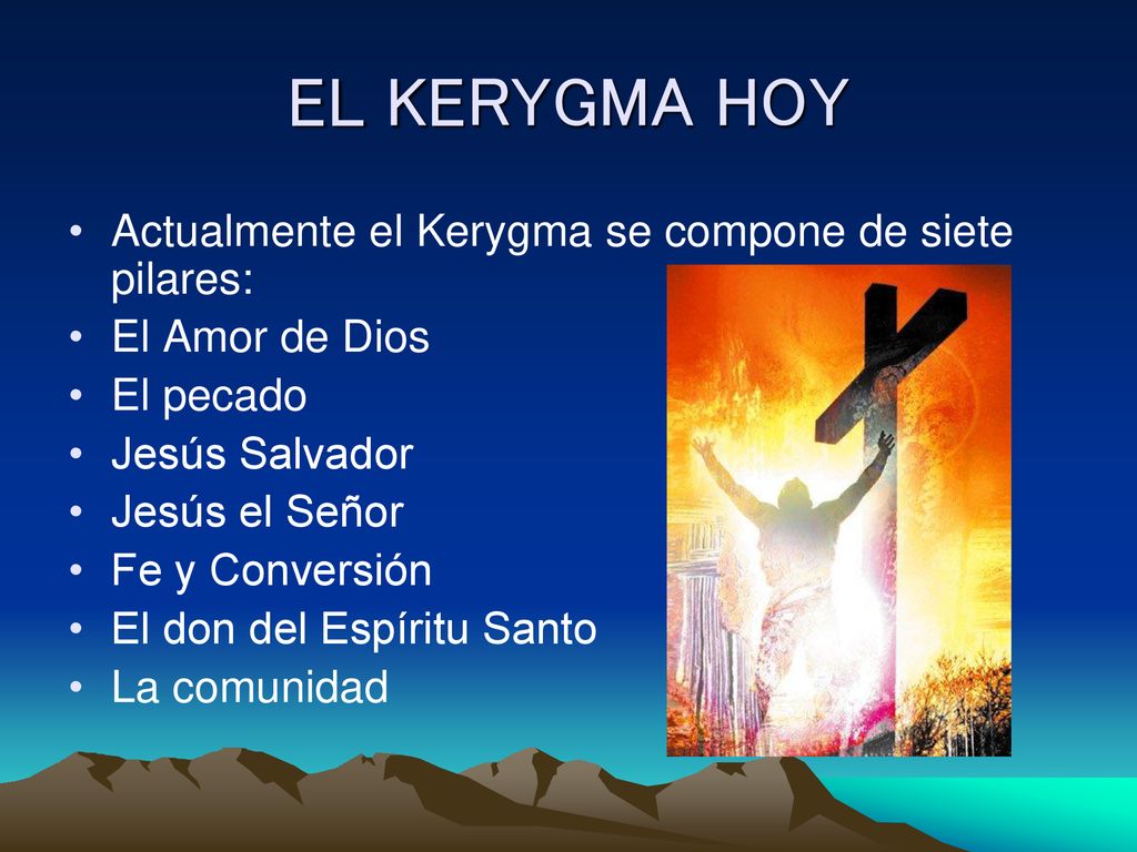 EL KERYGMA HOY Actualmente el Kerygma se compone de siete pilares: