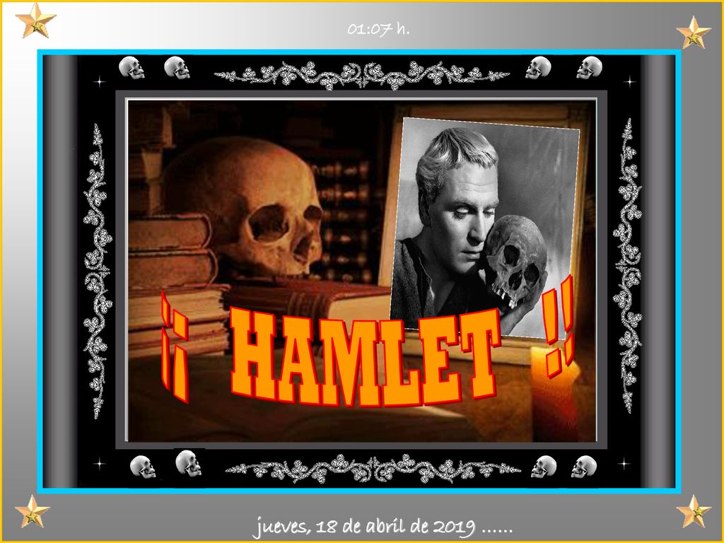 01:07 h. ¡¡ HAMLET !! jueves, 18 de abril de 2019 ……