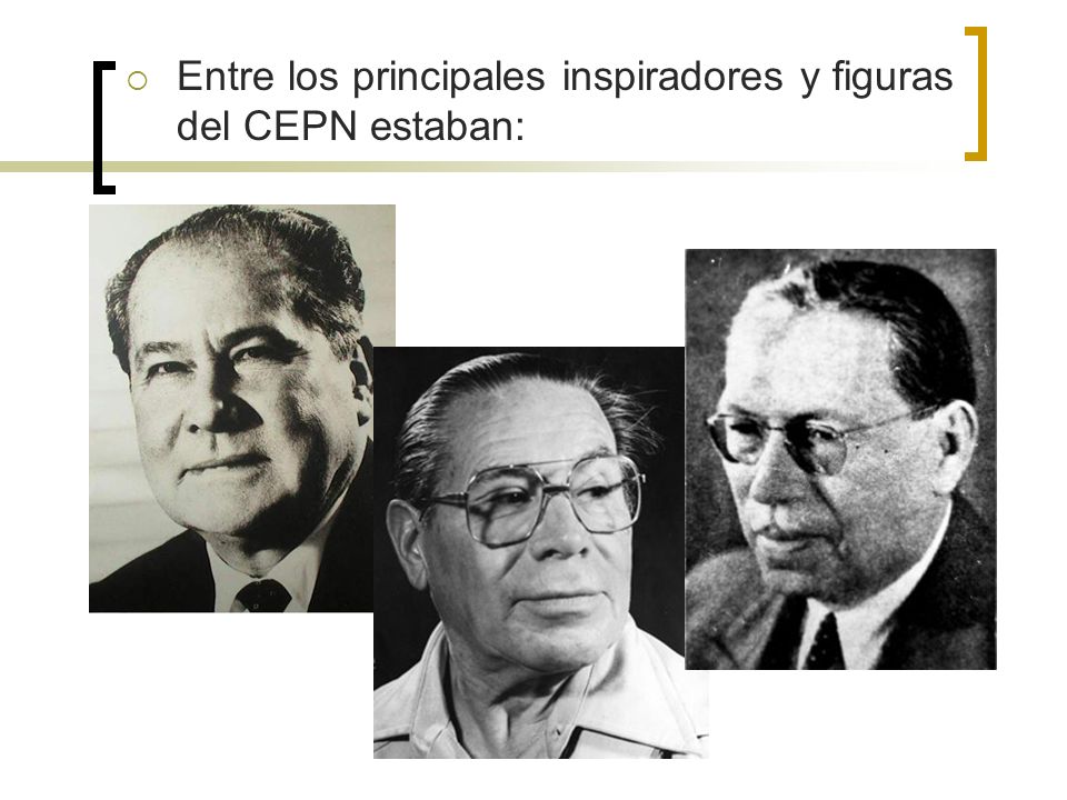 Entre los principales inspiradores y figuras del CEPN estaban: