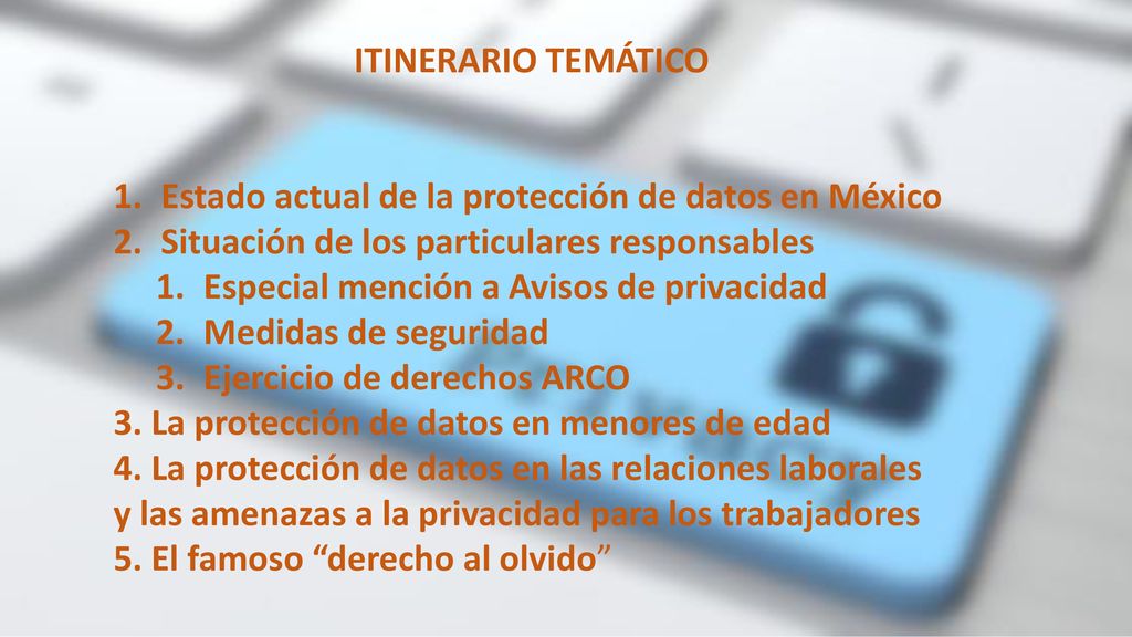 ITINERARIO TEMÁTICO Estado actual de la protección de datos en México. Situación de los particulares responsables.