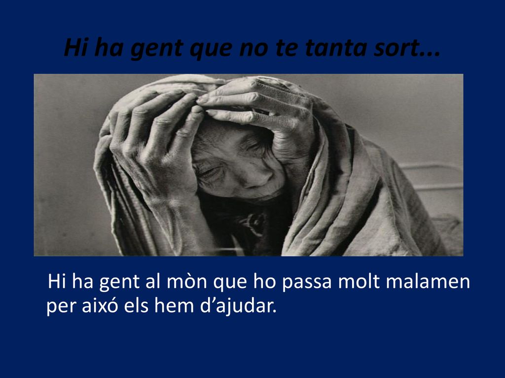 Hi ha gent que no te tanta sort...