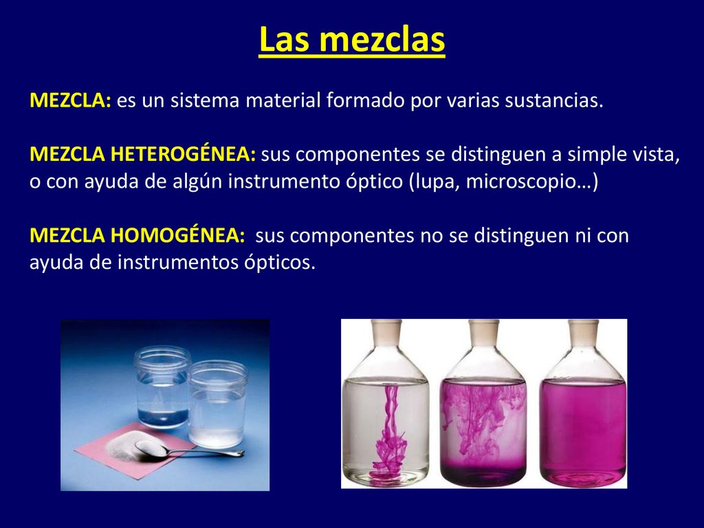 Las mezclas MEZCLA: es un sistema material formado por varias sustancias.