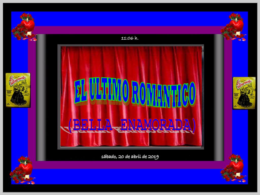 EL ULTIMO ROMANTICO (BELLA ENAMORADA) sábado, 20 de abril de 2019
