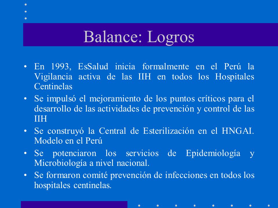 Balance: Logros En 1993, EsSalud inicia formalmente en el Perú la Vigilancia activa de las IIH en todos los Hospitales Centinelas.