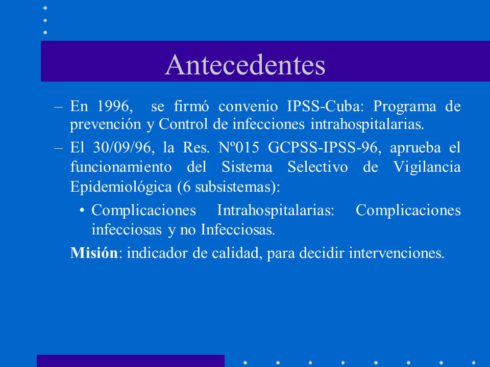 Antecedentes En 1996, se firmó convenio IPSS-Cuba: Programa de prevención y Control de infecciones intrahospitalarias.