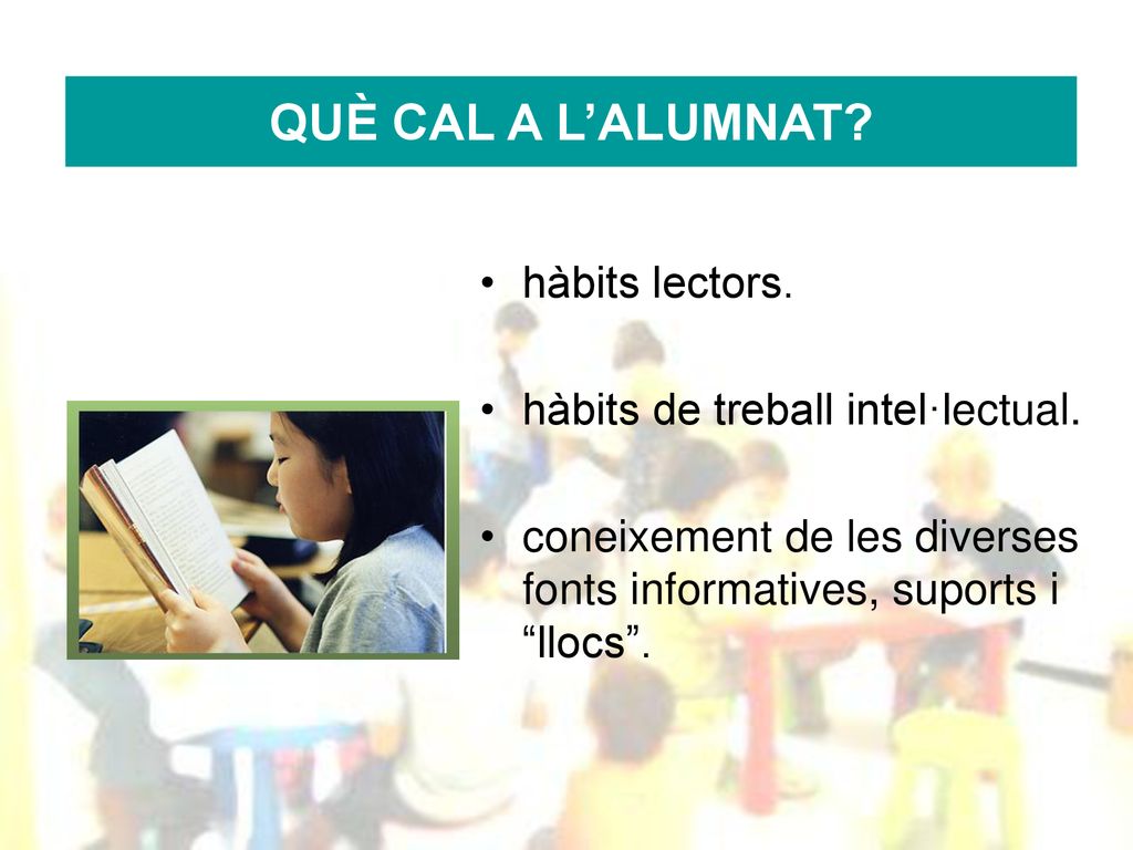 QUÈ CAL A L’ALUMNAT hàbits lectors. hàbits de treball intel·lectual.