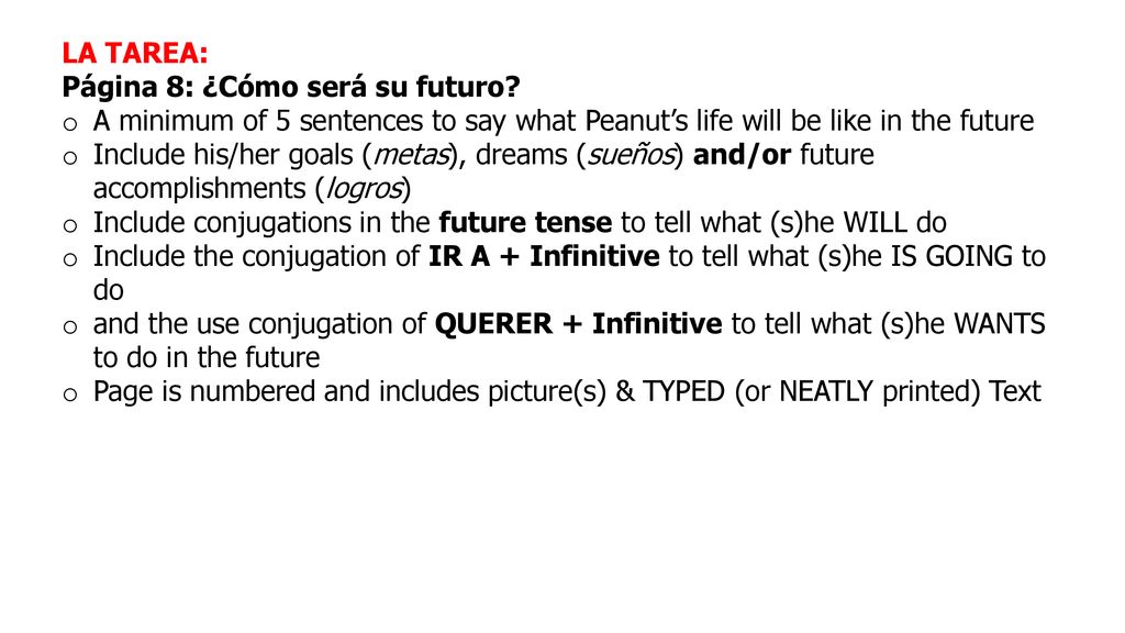 LA TAREA: Página 8: ¿Cómo será su futuro A minimum of 5 sentences to say what Peanut’s life will be like in the future.