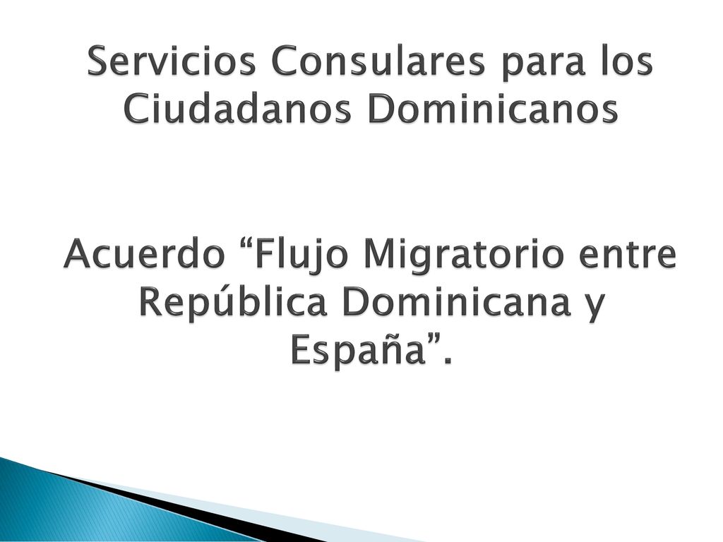 Servicios Consulares para los Ciudadanos Dominicanos Acuerdo Flujo Migratorio entre República Dominicana y España .