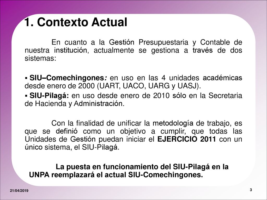 1. Contexto Actual En cuanto a la Gestión Presupuestaria y Contable de nuestra institución, actualmente se gestiona a través de dos sistemas: