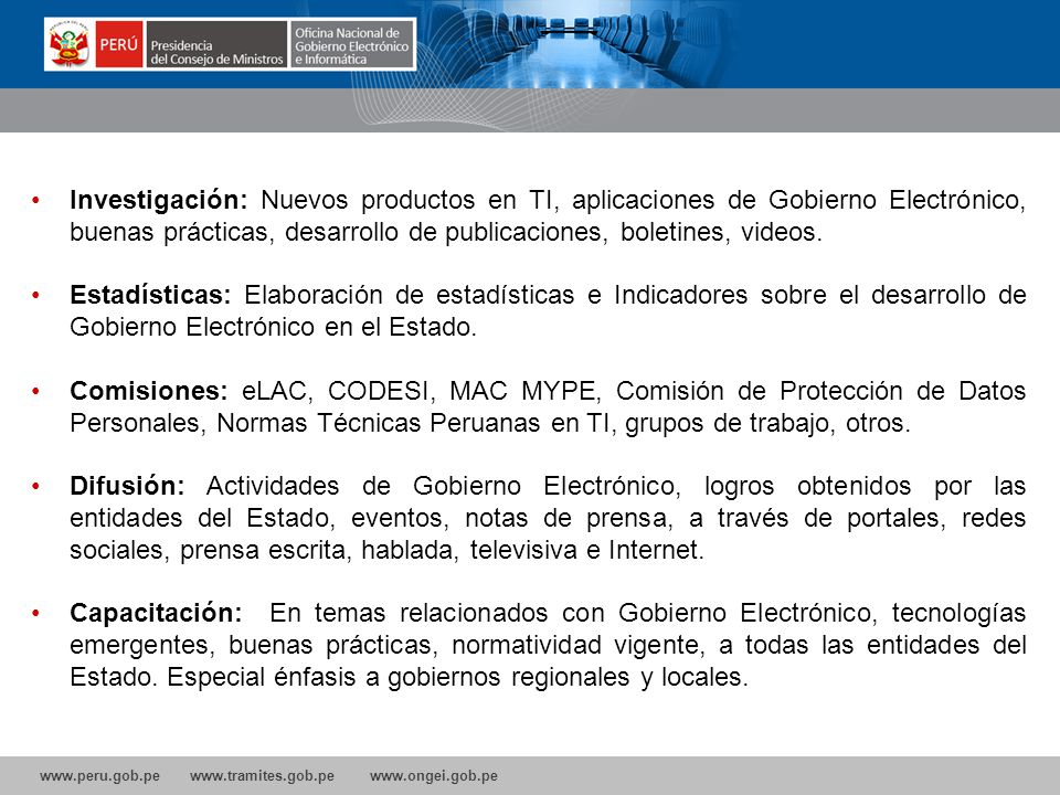 Investigación: Nuevos productos en TI, aplicaciones de Gobierno Electrónico, buenas prácticas, desarrollo de publicaciones, boletines, videos.