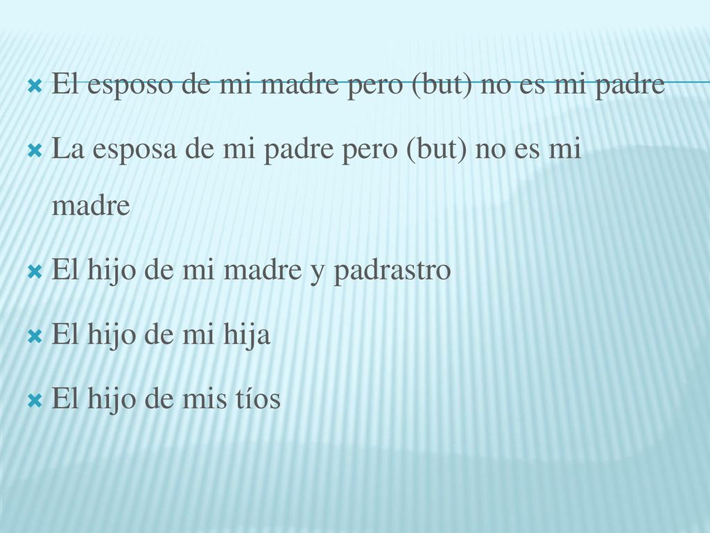 El esposo de mi madre pero (but) no es mi padre
