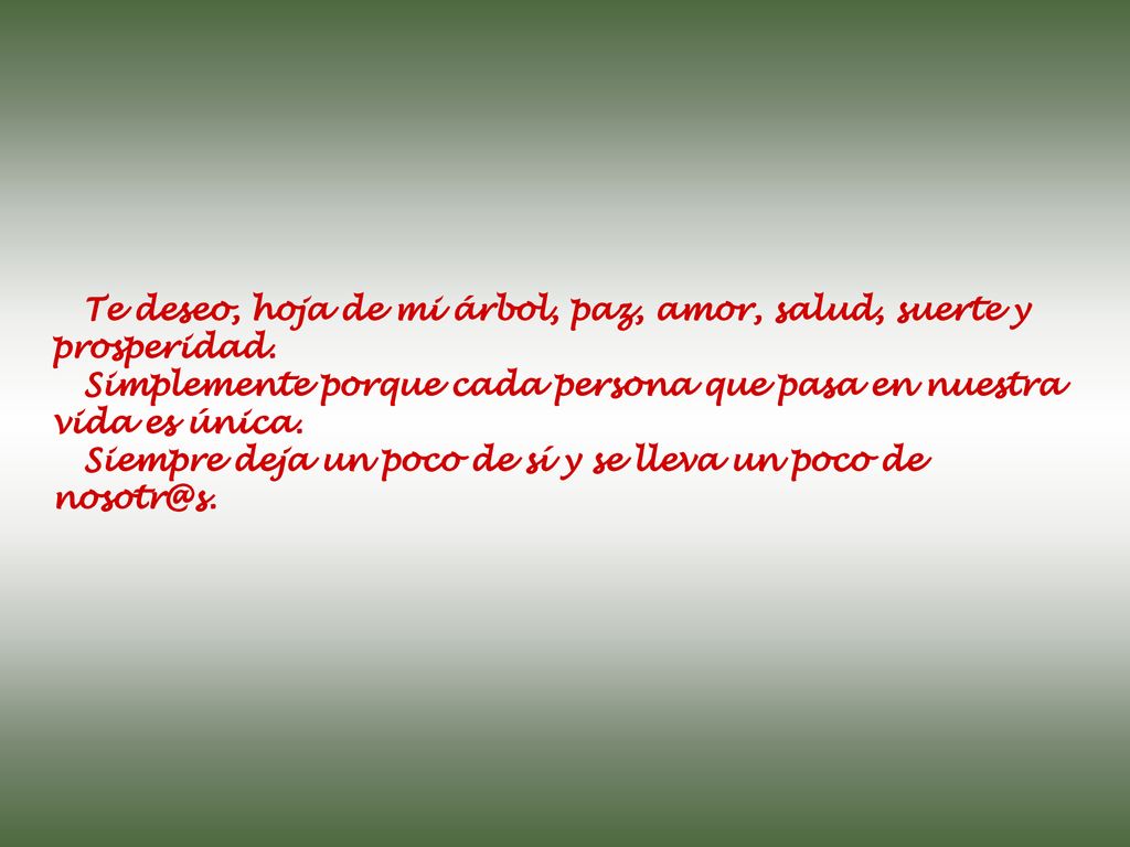 Te deseo, hoja de mi árbol, paz, amor, salud, suerte y prosperidad.