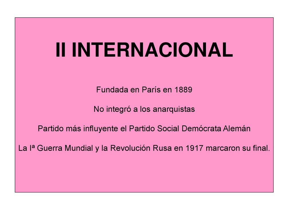 II INTERNACIONAL Fundada en París en 1889 No integró a los anarquistas