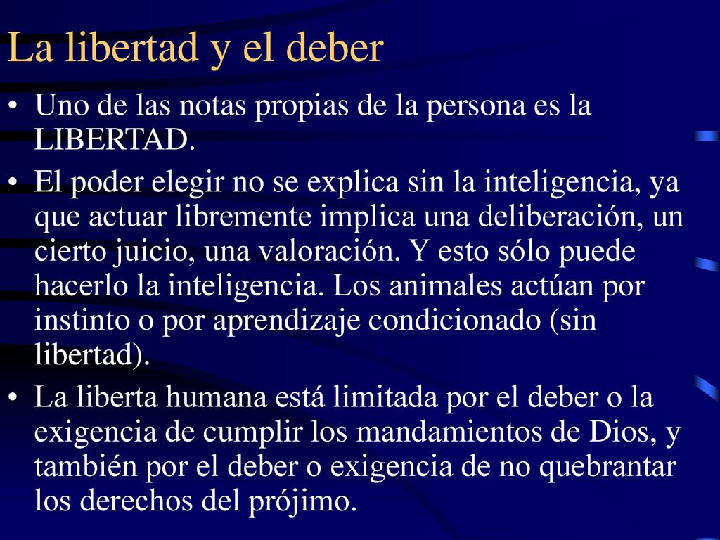 La libertad y el deber Uno de las notas propias de la persona es la LIBERTAD.