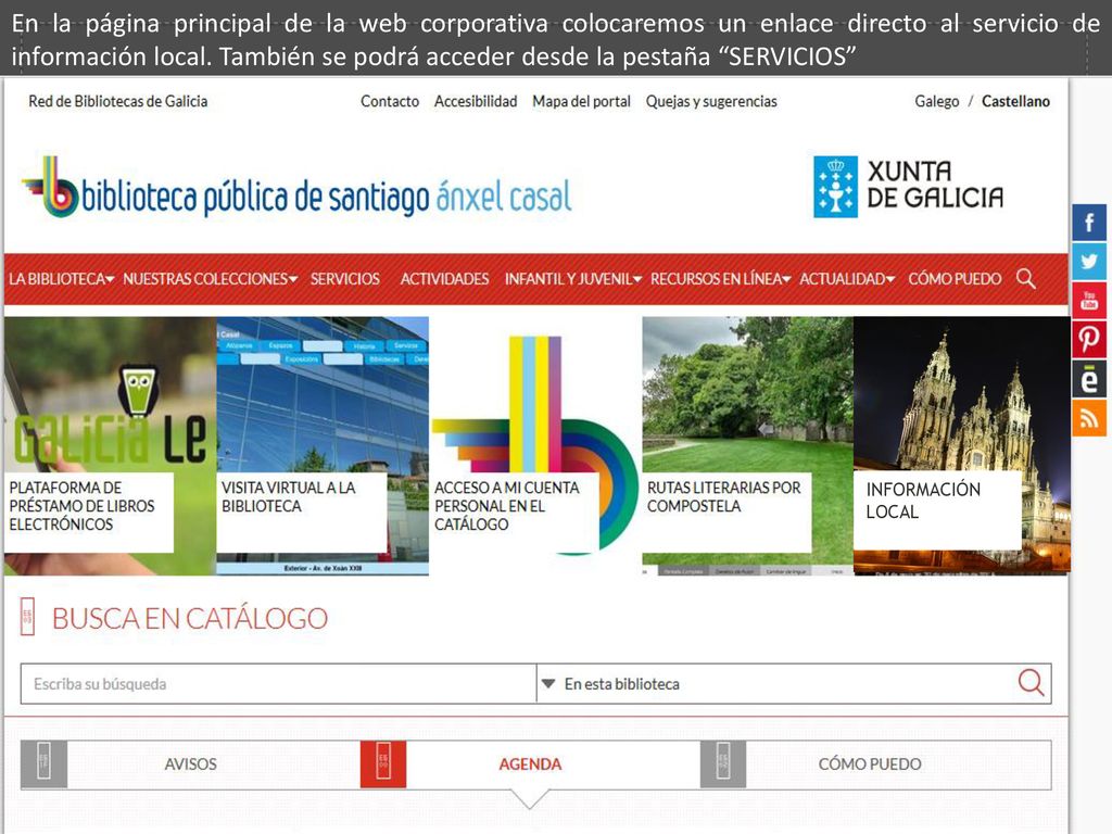 En la página principal de la web corporativa colocaremos un enlace directo al servicio de información local. También se podrá acceder desde la pestaña SERVICIOS