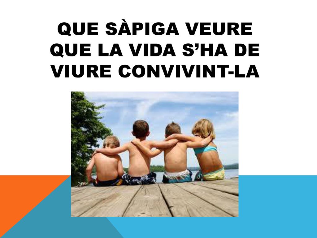 QUE SÀPIGA VEURE QUE LA VIDA S’HA DE VIURE CONVIVINT-LA