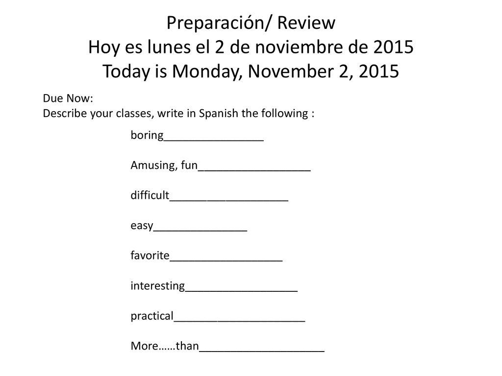 Preparación/ Review Hoy es lunes el 2 de noviembre de 2015 Today is Monday, November 2, 2015