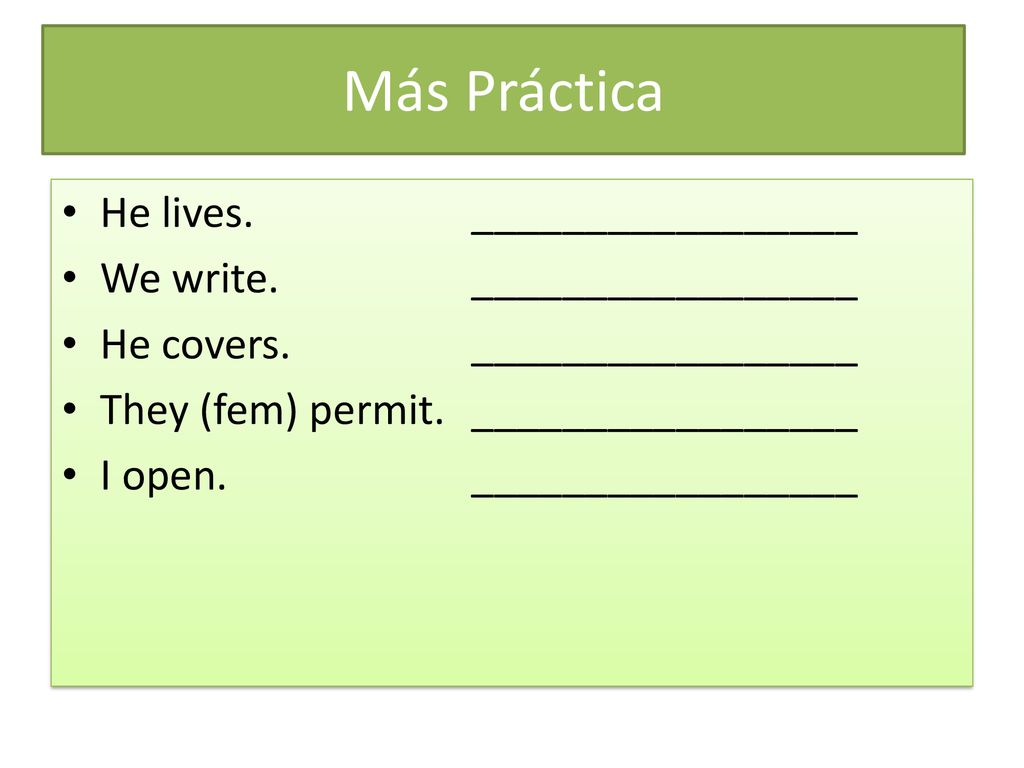 Más Práctica He lives. _________________ We write. _________________