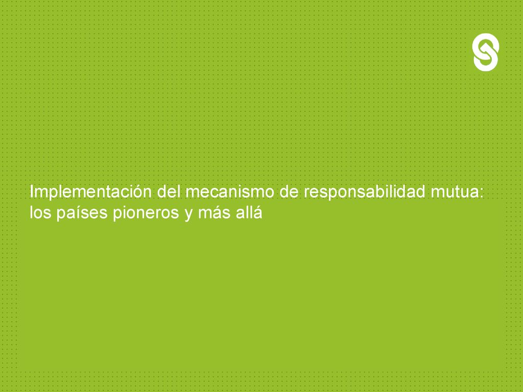 Implementación del mecanismo de responsabilidad mutua: los países pioneros y más allá