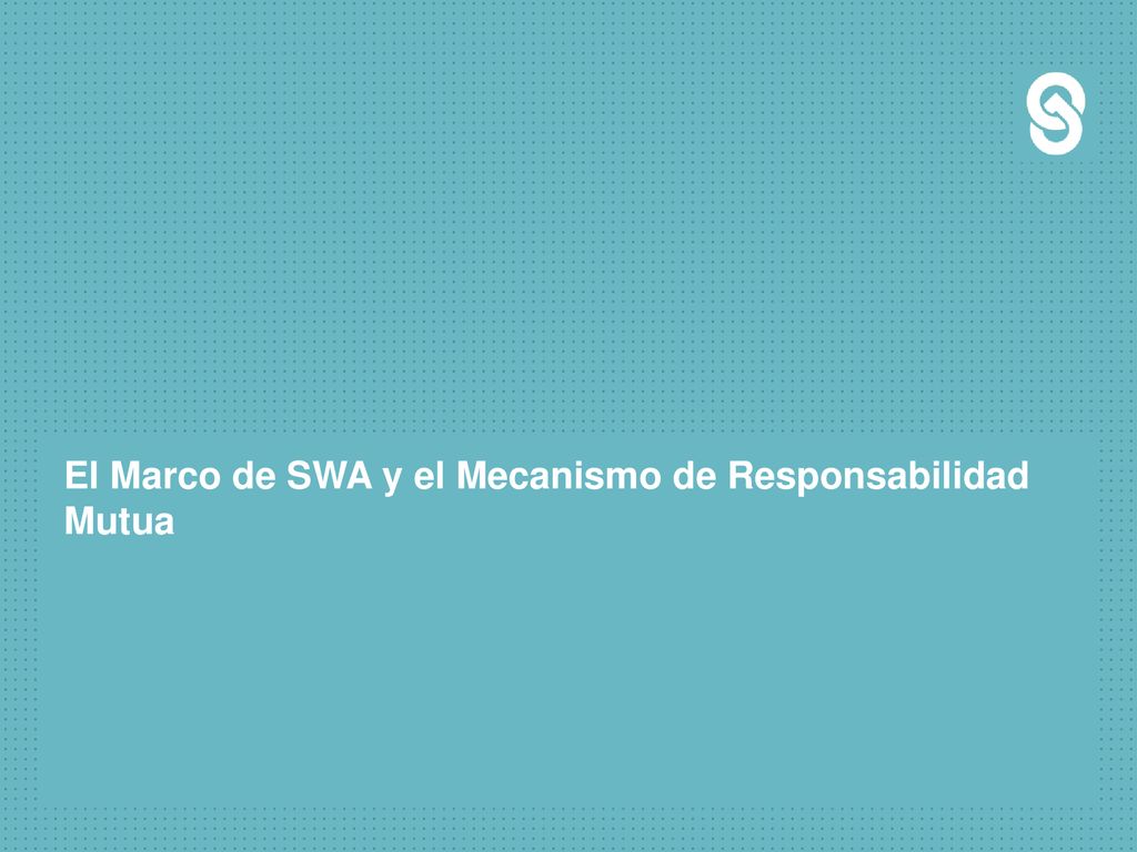 El Marco de SWA y el Mecanismo de Responsabilidad Mutua
