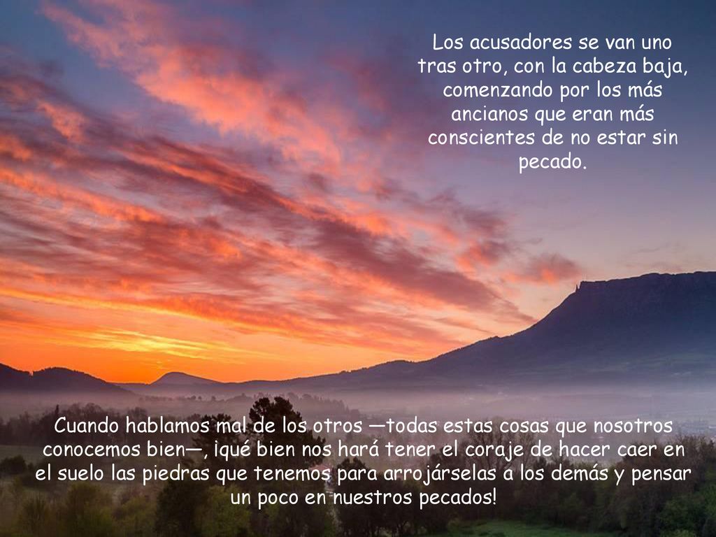 Los acusadores se van uno tras otro, con la cabeza baja, comenzando por los más ancianos que eran más conscientes de no estar sin pecado.