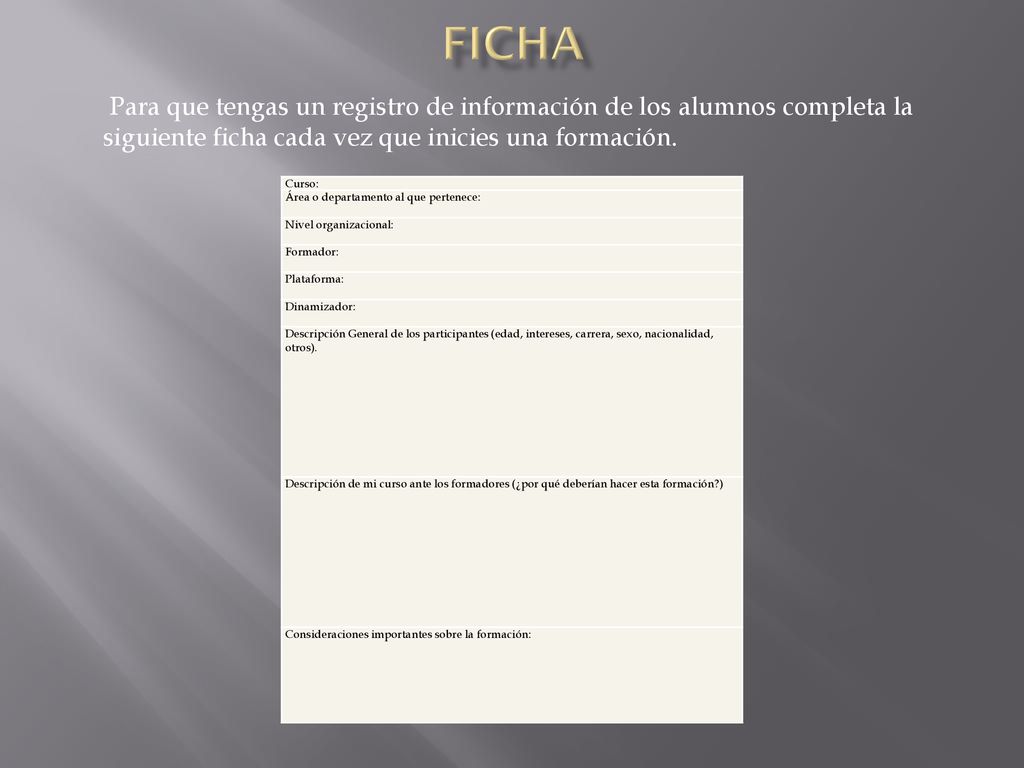 ficha Para que tengas un registro de información de los alumnos completa la siguiente ficha cada vez que inicies una formación.