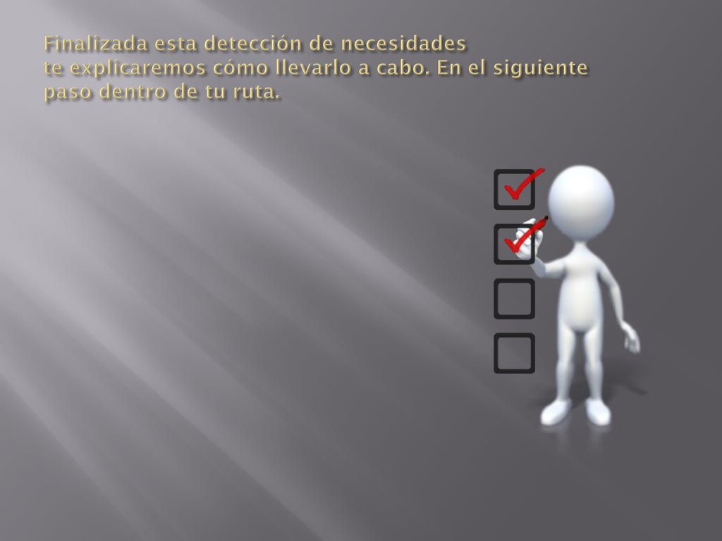 Finalizada esta detección de necesidades te explicaremos cómo llevarlo a cabo.
