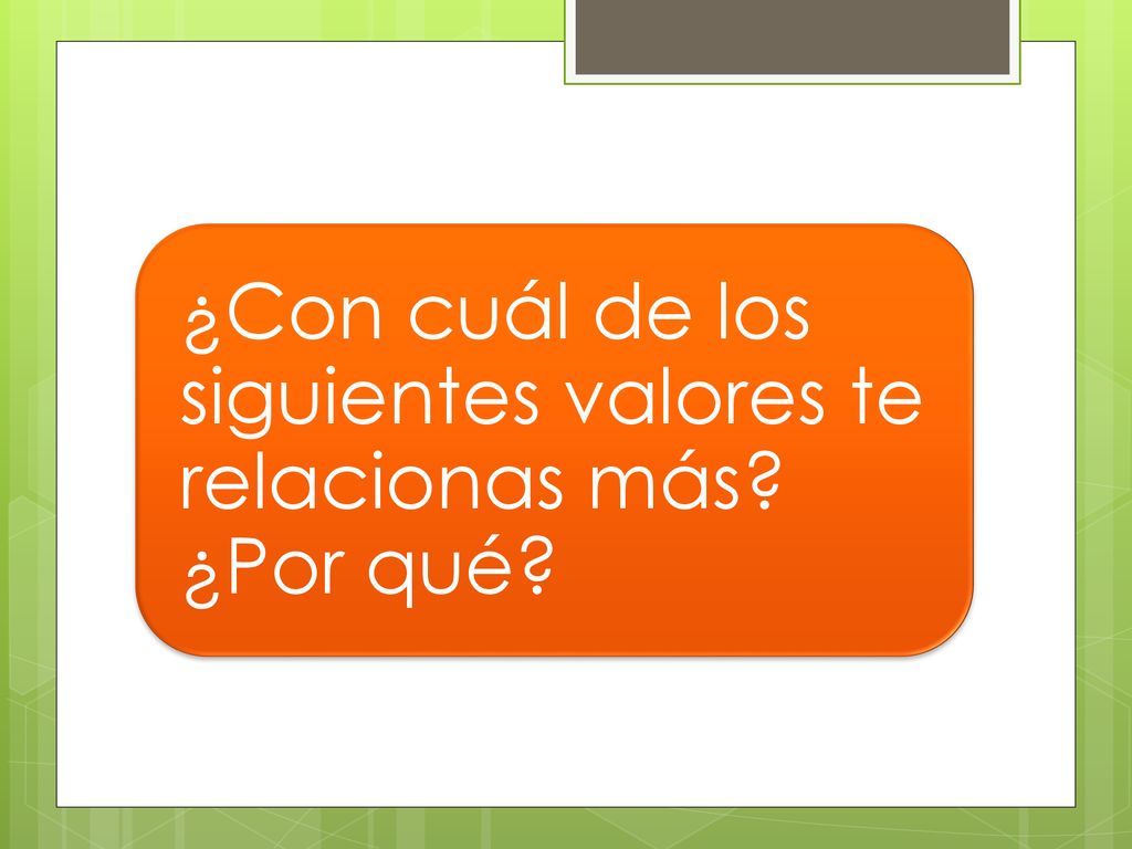 ¿Con cuál de los siguientes valores te relacionas más ¿Por qué