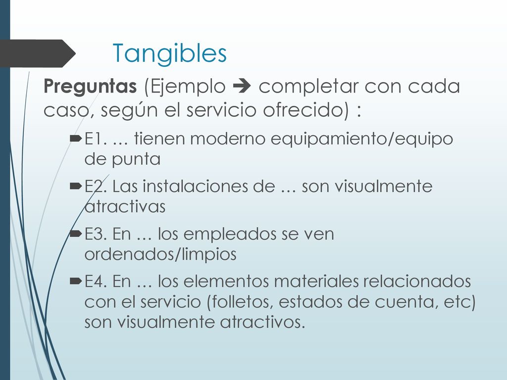 Tangibles Preguntas (Ejemplo  completar con cada caso, según el servicio ofrecido) : E1. … tienen moderno equipamiento/equipo de punta.