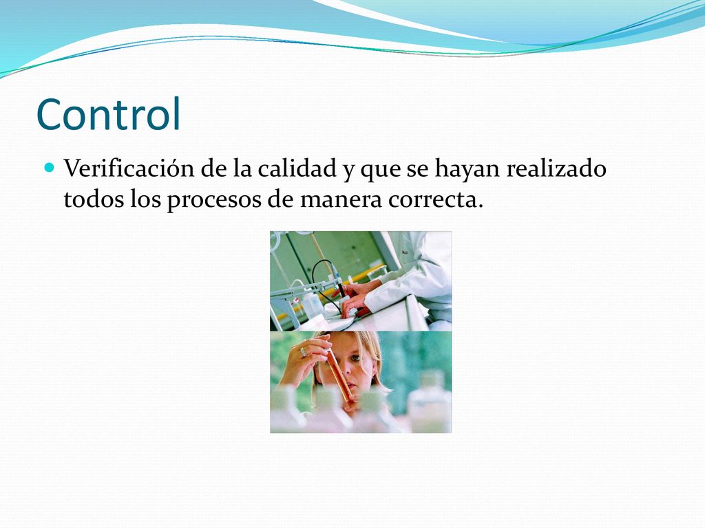 Control Verificación de la calidad y que se hayan realizado todos los procesos de manera correcta.