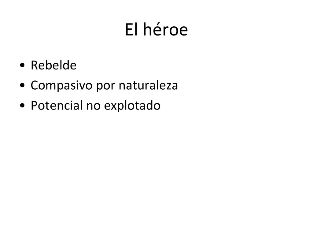 El héroe Rebelde Compasivo por naturaleza Potencial no explotado