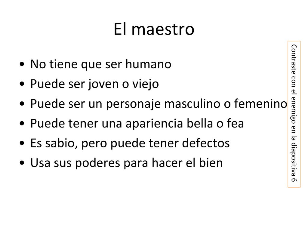 El maestro No tiene que ser humano Puede ser joven o viejo