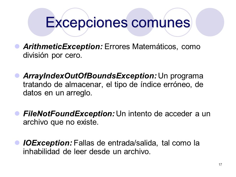 Excepciones comunes ArithmeticException: Errores Matemáticos, como división por cero.