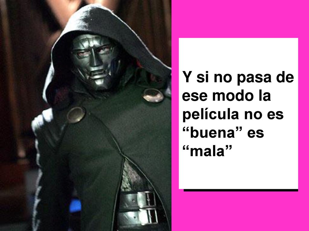 Y si no pasa de ese modo la película no es buena es mala