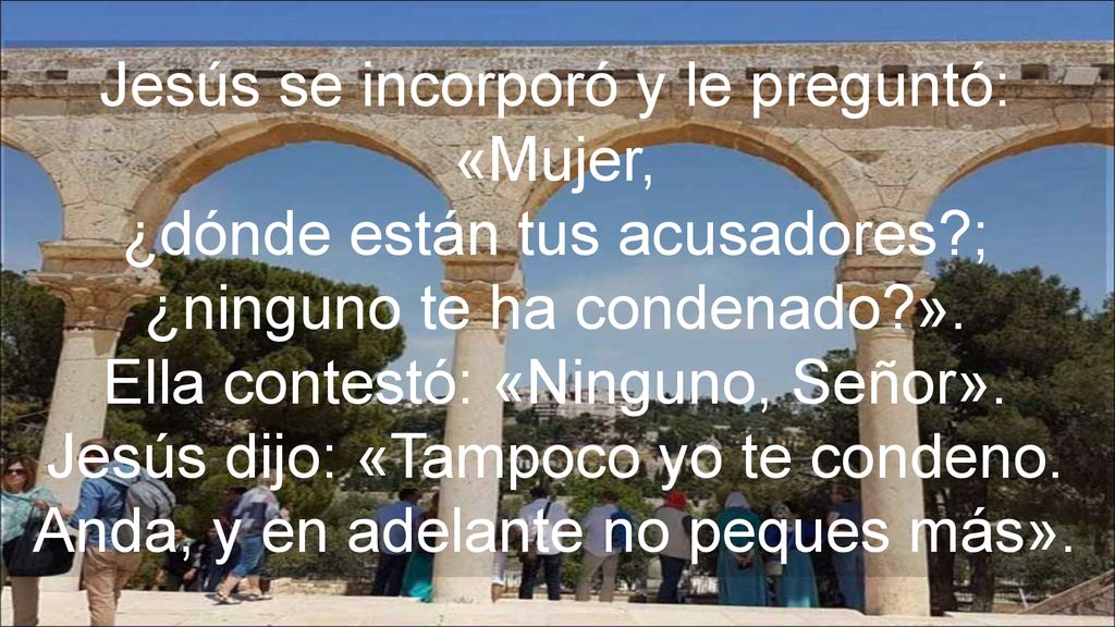 Jesús se incorporó y le preguntó: «Mujer, ¿dónde están tus acusadores