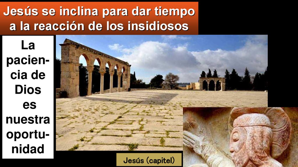 Jesús se inclina para dar tiempo a la reacción de los insidiosos