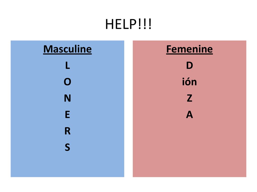 HELP!!! Masculine L O N E R S Femenine D ión Z A